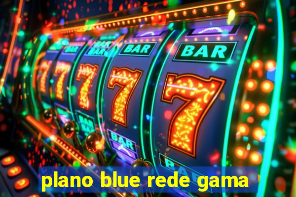 plano blue rede gama